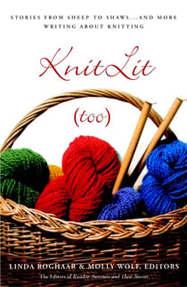KnitLit (too) - Stories from Sheep to Shawl . . . and More Writing About Knitting