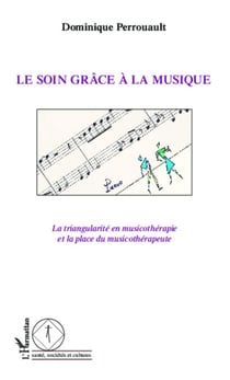 Le soin grâce à la musique - La triangularité en musicothérapie et la place du musicothérapeute