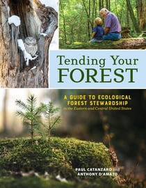 Tending Your Forest - A Guide to Ecological Forest Stewardship in the Eastern and Central United States