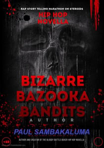 Bizarre Bazooka Bandits -Hip Hop Novella