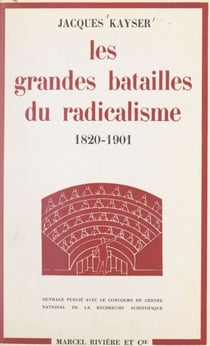 Les grandes batailles du radicalisme - Des origines aux portes du pouvoir, 1820-1901