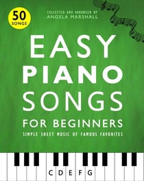 Easy Piano Songs for Beginners: Simple Sheet Music of Famous Favorites - Easy Piano Songs for Beginners, #1