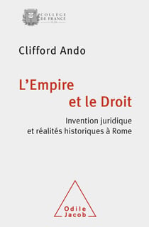 L' Empire et le Droit - Invention juridique et réalités historiques à Rome
