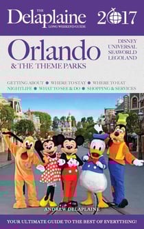 Orlando &amp; the Theme Parks - The Delaplaine 2017 Long Weekend Guide - Long Weekend Guides