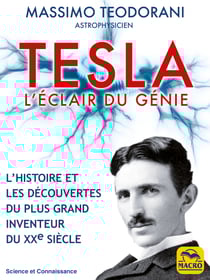Tesla, l'éclair de génie - L’HISTOIRE ET LES DÉCOUVERTES DU PLUS GRAND INVENTEUR DU XXe SIÈCLE