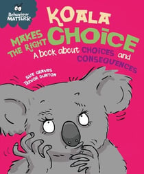 Koala Makes the Right Choice - A book about choices and consequences