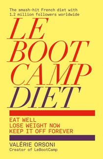 LeBootCamp Diet - Eat Well; Lose Weight Now; Keep it off Forever