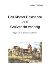 Das Kloster Reichenau und die Großmacht Venedig - Göggingen als Reichenauer Villikation