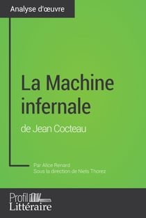 La Machine infernale de Jean Cocteau (Analyse approfondie) - Approfondissez votre lecture de cette œuvre avec notre profil littéraire (résumé, fiche de lecture et axes de lecture)