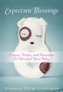 Expectant Blessings - Prayers, Poems, and Devotions For You and Your Baby