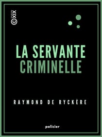 La Servante criminelle - Étude de criminologie professionnelle
