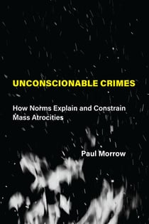Unconscionable Crimes - How Norms Explain and Constrain Mass Atrocities