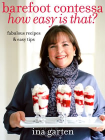 Barefoot Contessa How Easy Is That? - Fabulous Recipes & Easy Tips: A Cookbook