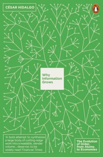 Why Information Grows - The Evolution of Order, from Atoms to Economies