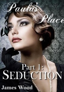Paula's Place, part 1: Seduction - Paula's Place, #1