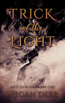Trick of the Light - Anti-Heroes, #1