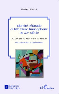 Identité séfarade et littérature francophone au XXe siècle - A. Cohen, A. Memmi et N. Kattan - Déconstruction et assimilation