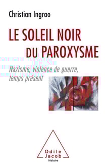 Le Soleil noir du paroxysme - Nazisme, violence de guerre, temps présent