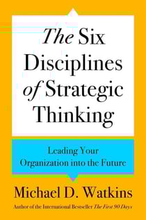The Six Disciplines of Strategic Thinking - Leading Your Organization into the Future