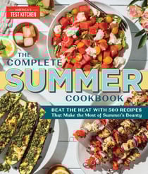 The Complete Summer Cookbook - Beat the Heat with 500 Recipes that Make the Most of Summer's Bounty