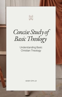 Concise Study of Basic Theology Vol IV - Concise Study of Basic Theology, #4