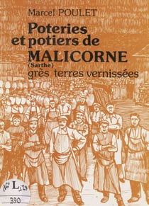 Poteries et potiers de Malicorne (Sarthe) - Grès et terres vernissées
