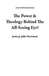 The Power & Theology Behind The All-Seeing Eye! - THE POWER BEHIND