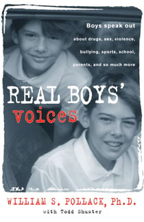 Real Boys' Voices - Boys Speak out about Drugs, Sex, Violence, Bullying, Sports, School, Parents, and so much more