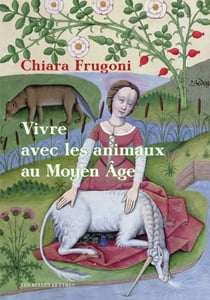 Vivre avec les animaux au Moyen Âge - Histoires fantastiques et féroces