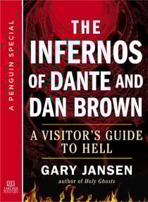 The Infernos of Dante and Dan Brown - A Visitor's Guide to Hell: A Special from Tarcher/Penguin