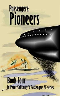 Passengers: Pioneers - Peter Salisbury's Passengers Science Fiction, #4