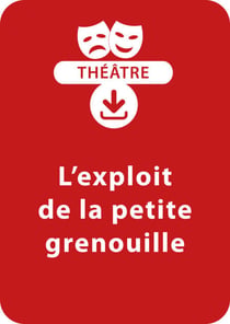 L'exploit de la petite grenouille (dès 8 ans) - Pièce de théâtre en PDF à télécharger