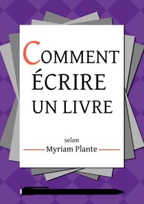 Comment écrire un livre selon Myriam Plante