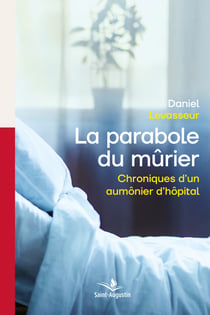 La parabole du mûrier - Chroniques d'un aumônier d'hôpital