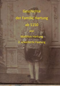 Geschichte der Familie Hartung ab 1150 - 2. Auflage