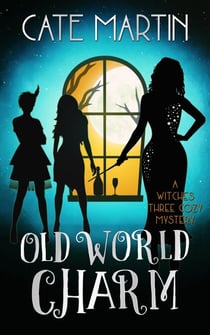 Old World Charm - The Witches Three Cozy Mystery Series, #4