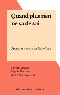 Quand plus rien ne va de soi - Apprendre à vivre avec l'incertitude