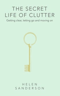 The Secret Life of Clutter - Stories of Home and Healing