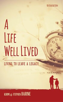 A Life Well Lived: Living To Leave A Legacy