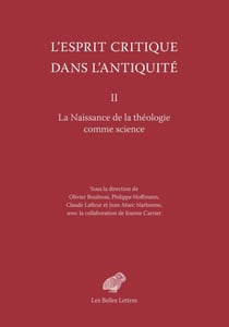 L’Esprit critique dans l’Antiquité II - La Naissance de la théologie comme science