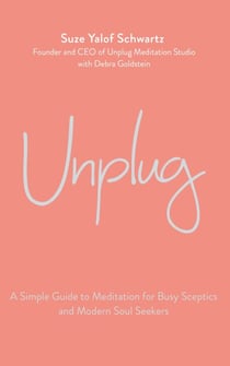 Unplug - A Simple Guide to Meditation for Busy Sceptics and Modern Soul Seekers