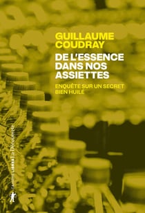 De l'essence dans nos assiettes - Enquête sur un secret bien huilé