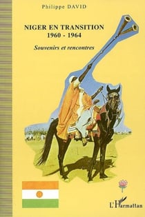 Niger en transition 1960 - 1964 - Souvenirs et rencontres