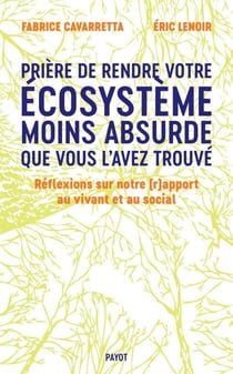 Prière de laisser votre écosystème moins absurde que vous l'avez trouvé - Réflexions sur notre (r)apport au vivant et au social