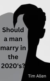 Should a Man Marry in the 2020's?