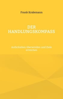 Der Handlungskompass - Aufschieben überwinden und Ziele erreichen