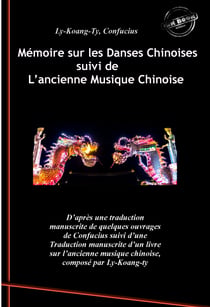 Mémoire sur les Danses Chinoises d'après Confucius, suivi de L’ancienne Musique Chinoise par Ly-Koang-Ty. [Nouv. éd. revue et mise à jour]. - traduit par François Arnaud