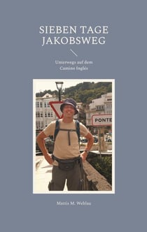 Sieben Tage Jakobsweg - Unterwegs auf dem Camino Inglés