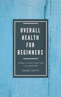Overall Health for Beginners - For Beginners