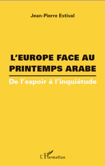 L'Europe face au printemps arabe - De l'espoir à l'inquiétude